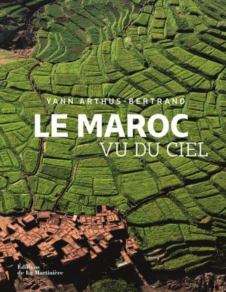 LE MAROC VU DU CIEL - ARTHUS-BERTRAND - MARTINIERE BL