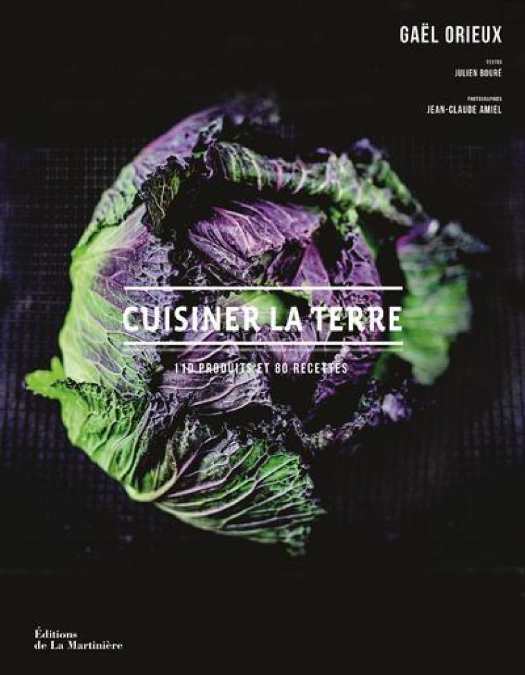 CUISINER LA TERRE. 110 PRODUITS ET 80 RECETTES - ORIEUX/AMIEL - MARTINIERE BL