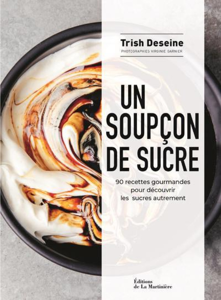 UN SOUPCON DE SUCRE. 90 RECETTES GOURMANDES POUR DECOUVRIR LES SUCRES AUTREMENT - DESEINE/GARNIER - MARTINIERE BL