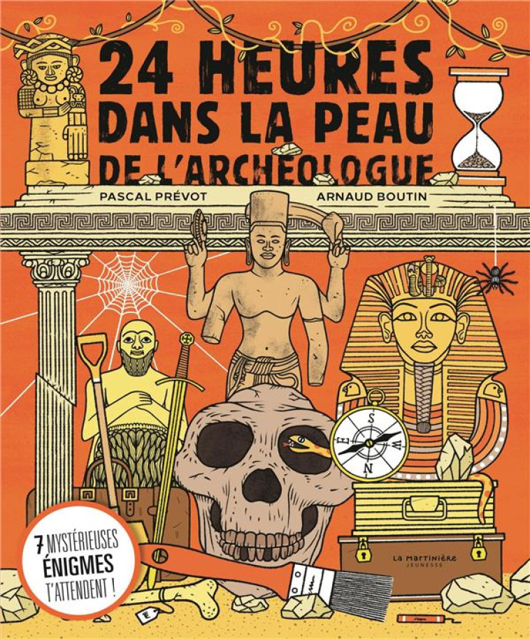 24 HEURES DANS LA PEAU DE L'ARCHEOLOGUE : 7 ENIGMES ARCHEOLOGIQUES A RESOUDRE - PREVOT/BOUTIN - MARTINIERE BL