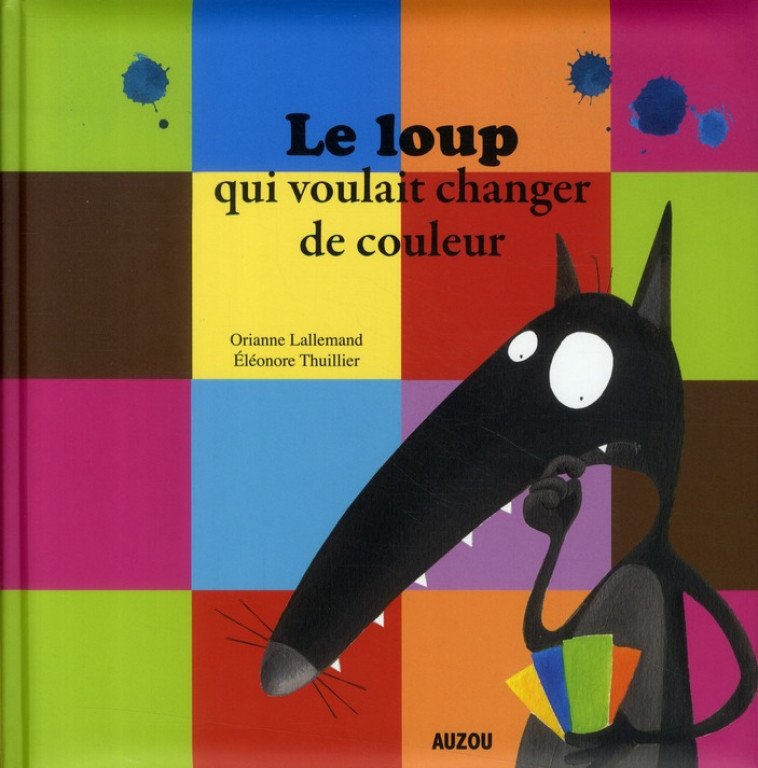 LE LOUP QUI VOULAIT CHANGER DE COULEUR - LALLEMAND/THUILLIER - PHILIPPE AUZOU