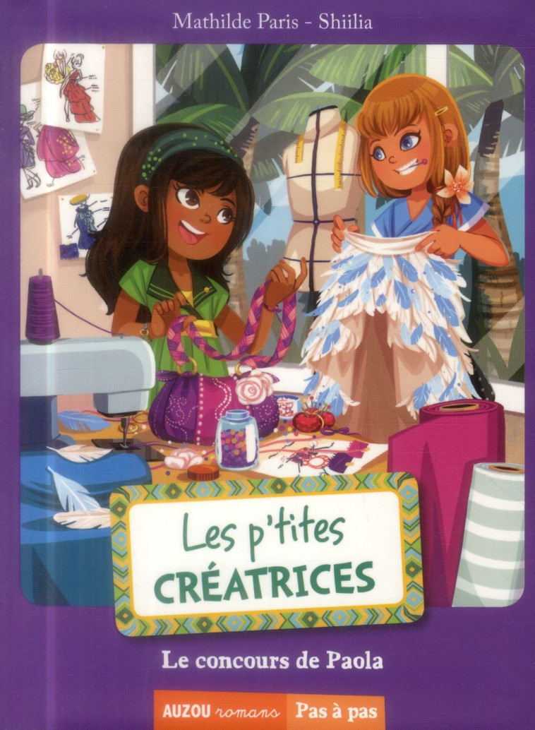 LES P'TITES CREATRICES T.2  -  LE CONCOURS DE PAOLA - PARIS/DO CARMO - Auzou