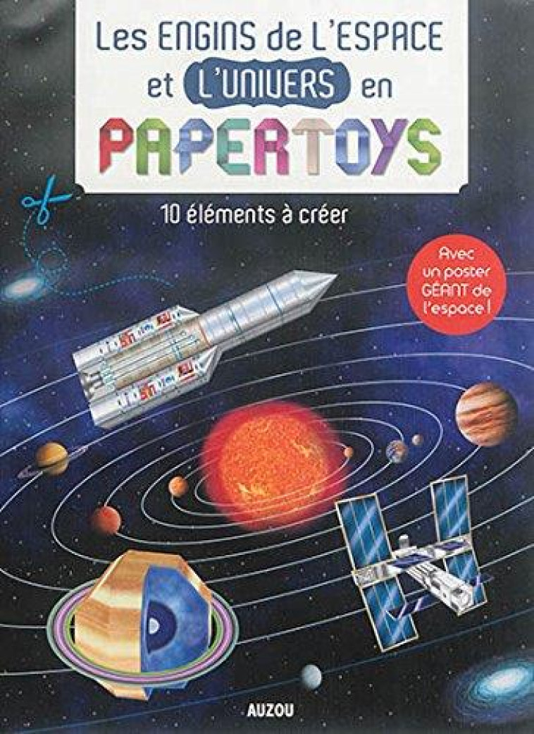 PAPERTOYS GEANTS  -  LES ENGINS DE L'ESPACE ET L'UNIVERS EN PAPERTOYS  -  10 ELEMENTS A CREER - OUSSET EMMANUELLE/ T - Auzou