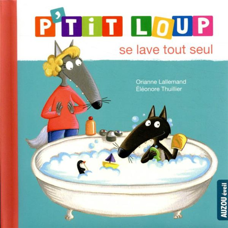 P'TIT LOUP SE LAVE TOUT SEUL - LALLEMAND O./THUILLI - PHILIPPE AUZOU