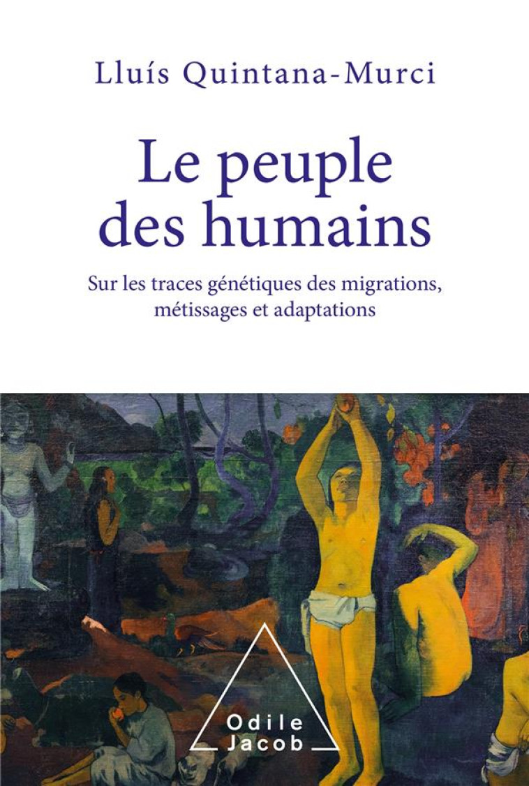 LE PEUPLE DES HUMAINS : SUR LES TRACES GENETIQUES DES MIGRATIONS, METISSAGES ET ADAPTATIONS - LLUIS QUINTANA MURCI - JACOB