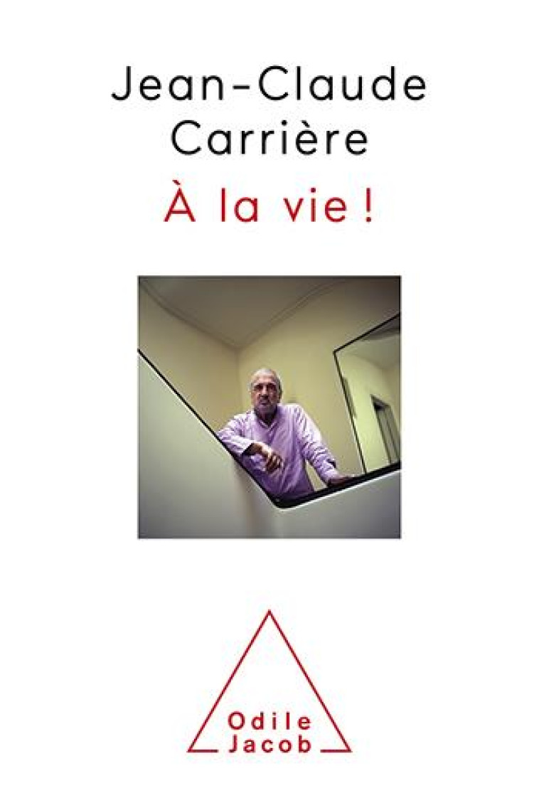 A LA VIE ! - JEAN-CLAUDE CARRIERE - JACOB