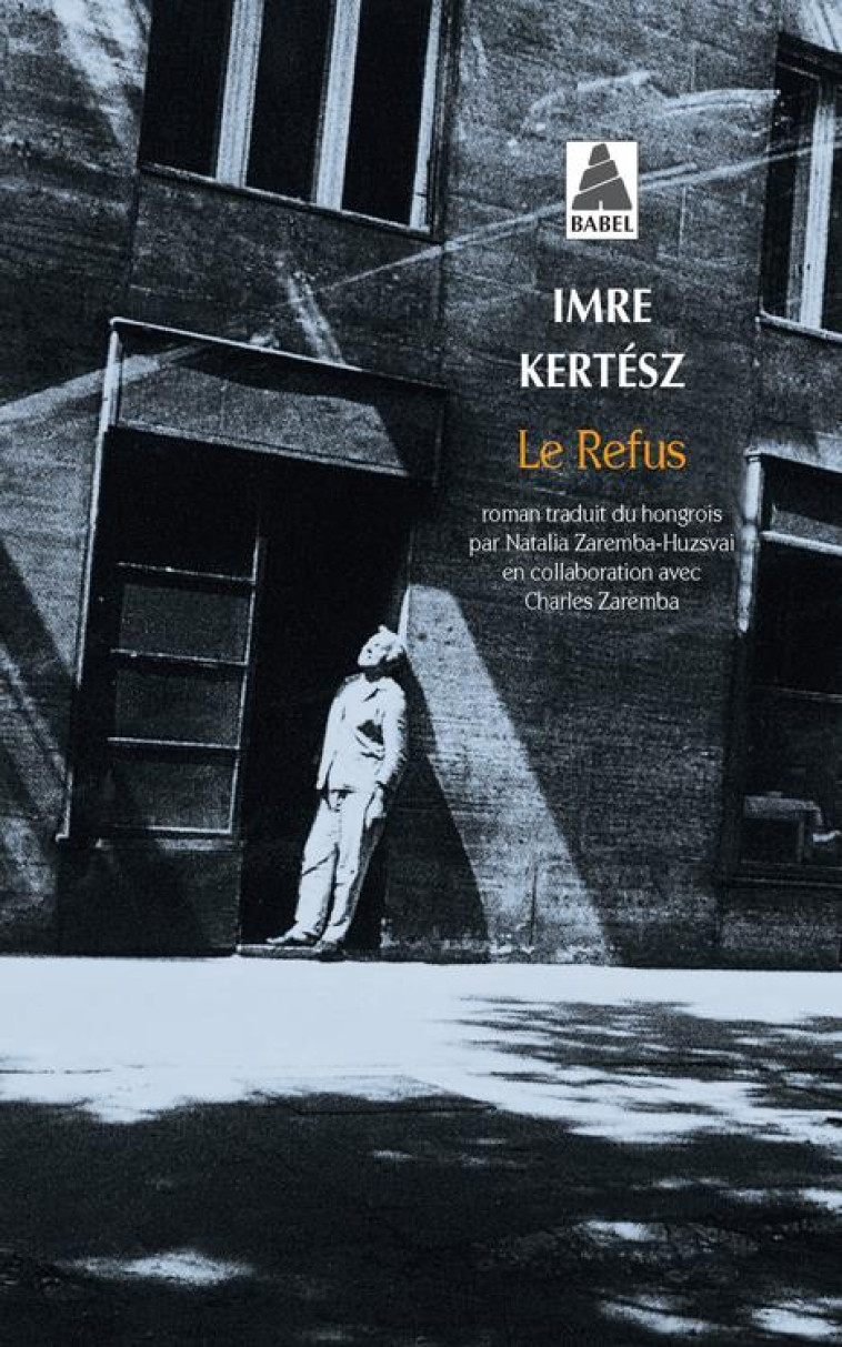 LE REFUS BAB N 763 - KERTESZ IMRE - ACTES SUD