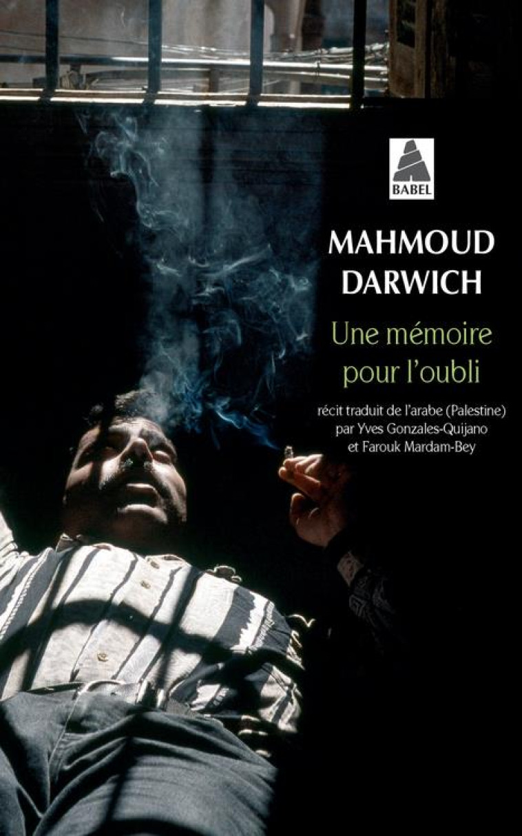 UNE MEMOIRE POUR L'OUBLI - LE TEMPS : BEYROUTH, LE LIEU : UN JOUR D'AOUT 1982 - DARWICH MAHMOUD - ACTES SUD