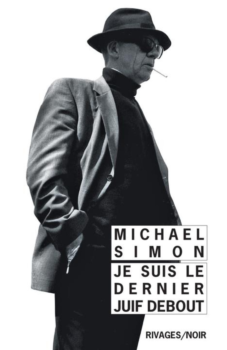 JE SUIS LE DERNIER JUIF DEBOUT - SIMON MICHAEL - Rivages