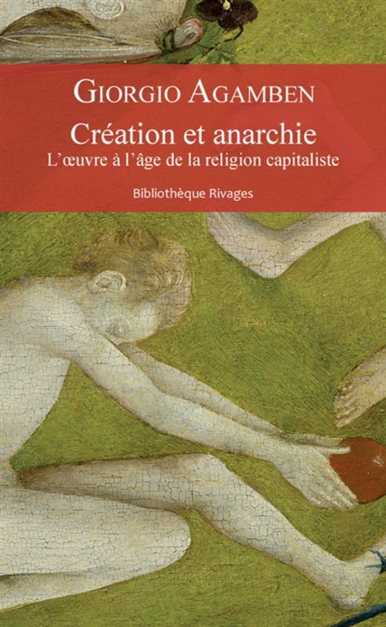 CREATION ET ANARCHIE  -  L'OEUVRE A L'AGE DE LA RELIGION CAPITALISTE - AGAMBEN GIORGIO - Rivages