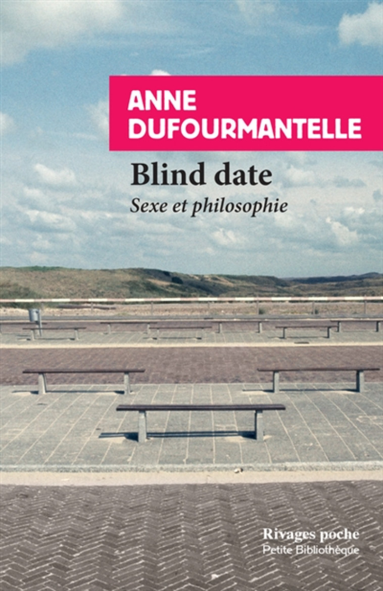 BLIND DATE  -  SEXE ET PHILOSOPHIE - DUFOURMANTELLE ANNE - Rivages