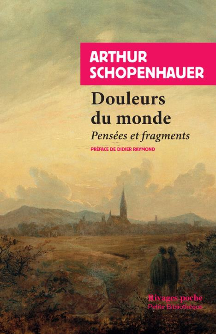 DOULEURS DU MONDE  -  PENSEES ET FRAGMENTS - SCHOPENHAUER/RAYMOND - Rivages