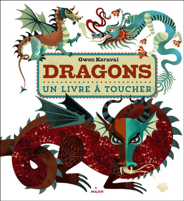 DRAGONS  -  UN LIVRE A TOUCHER - KERAVAL-G - Milan jeunesse