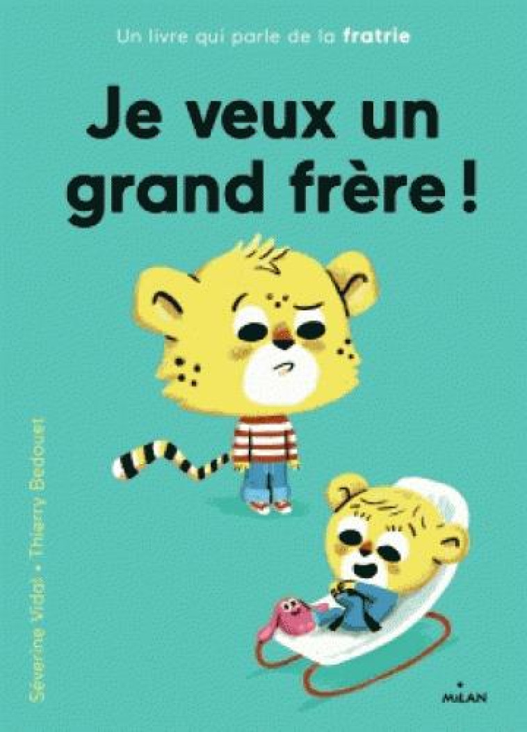 JE VEUX UN GRAND FRERE ! - VIDAL SEVERINE - Milan jeunesse