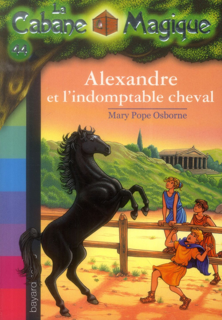 LA CABANE MAGIQUE T.44  -  ALEXANDRE ET L'INDOMPTABLE CHEVAL - POPE OSBORNE-M - Bayard Jeunesse