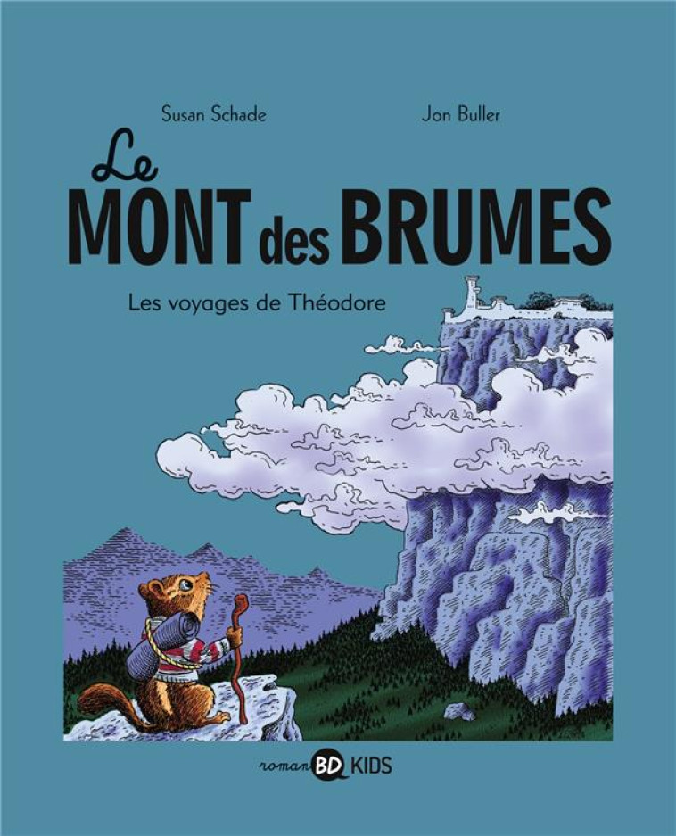 LE MONT DES BRUMES T.1  -  LES VOYAGES DE THEODORE - BULLER-J+SCHADE-S - BD Kids