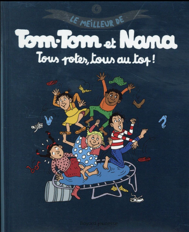 LE MEILLEUR DE TOM-TOM ET NANA T.6  -  TOUS DES POTES, TOUS AU TOP ! - COLLECTIF - Bayard Jeunesse