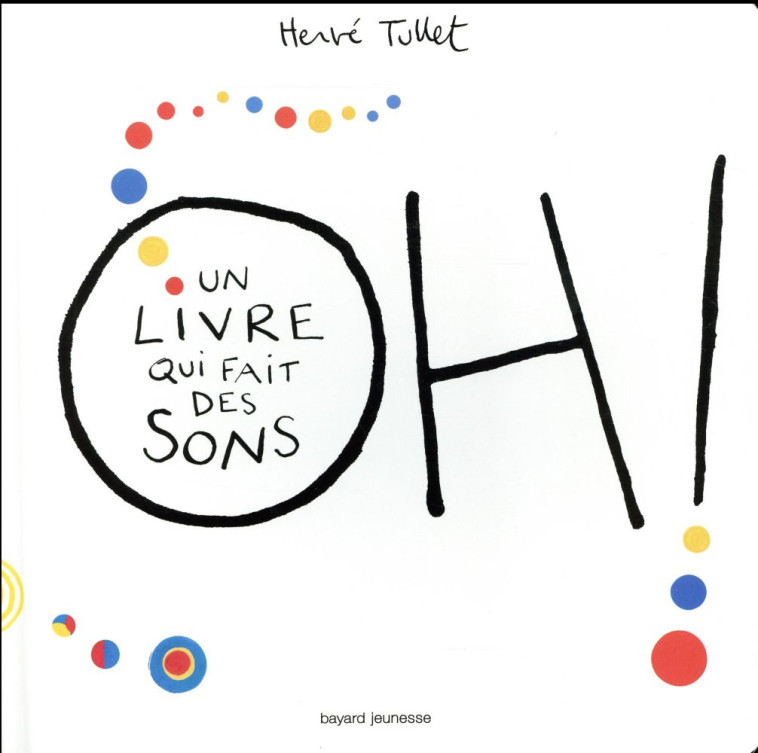 OH ! UN LIVRE QUI FAIT DES SONS - TULLET HERVE - Bayard Jeunesse