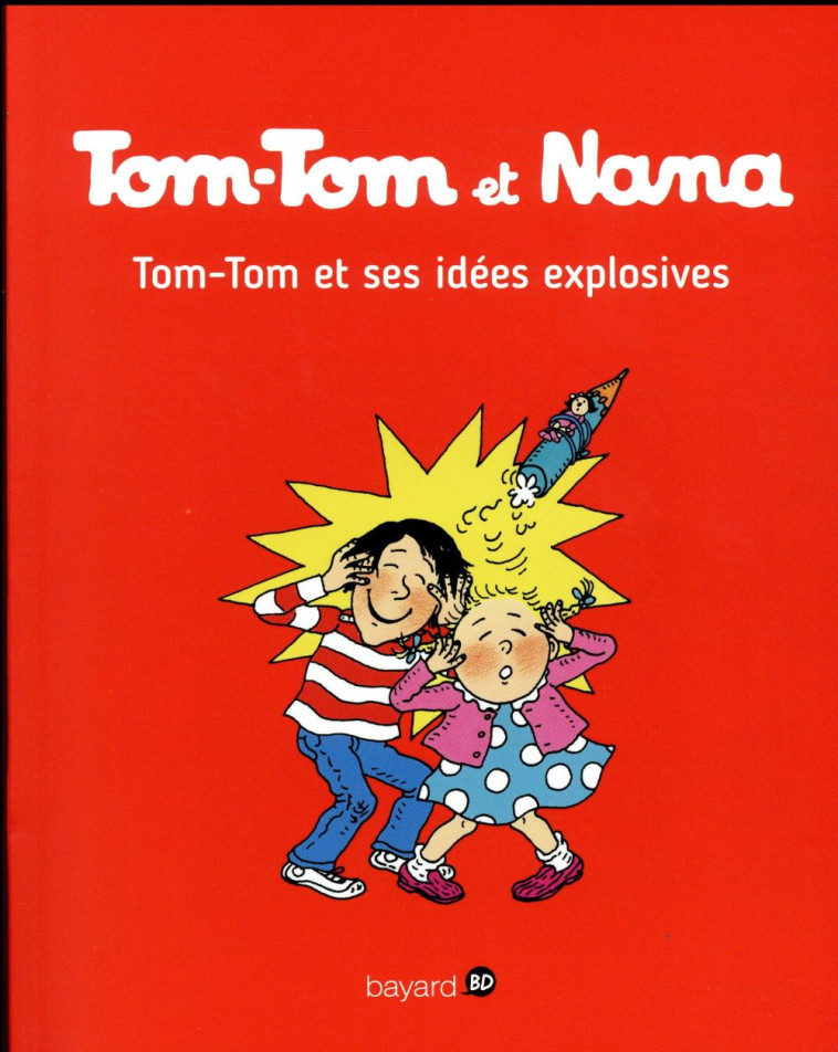 TOM-TOM ET NANA T.2  -  TOM-TOM ET SES IDEES EXPLOSIVES - XXX - Bayard Jeunesse