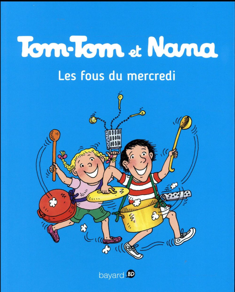 TOM-TOM ET NANA T.9  -  LES FOUS DU MERCREDI - XXX - Bayard Jeunesse