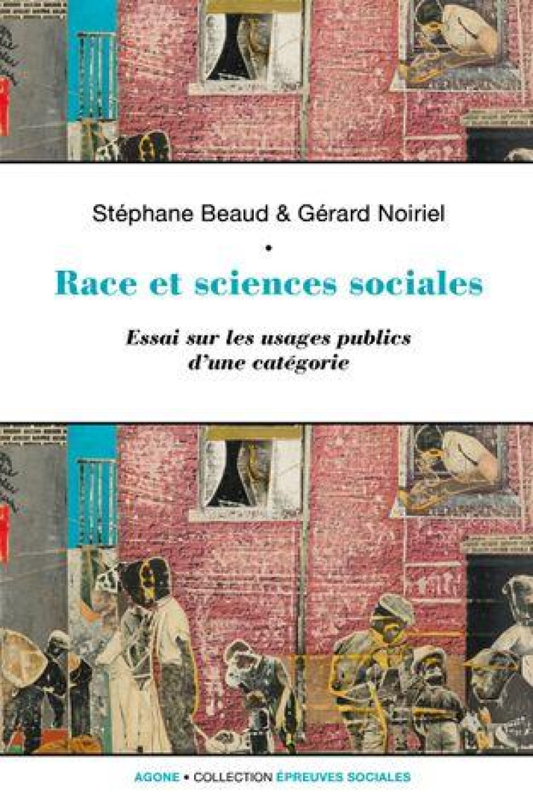 RACE ET SCIENCES SOCIALES - UNE SOCIO-HISTOIRE DE LA RAISON IDENTITAIRE - BEAUD/NOIRIEL - AGONE