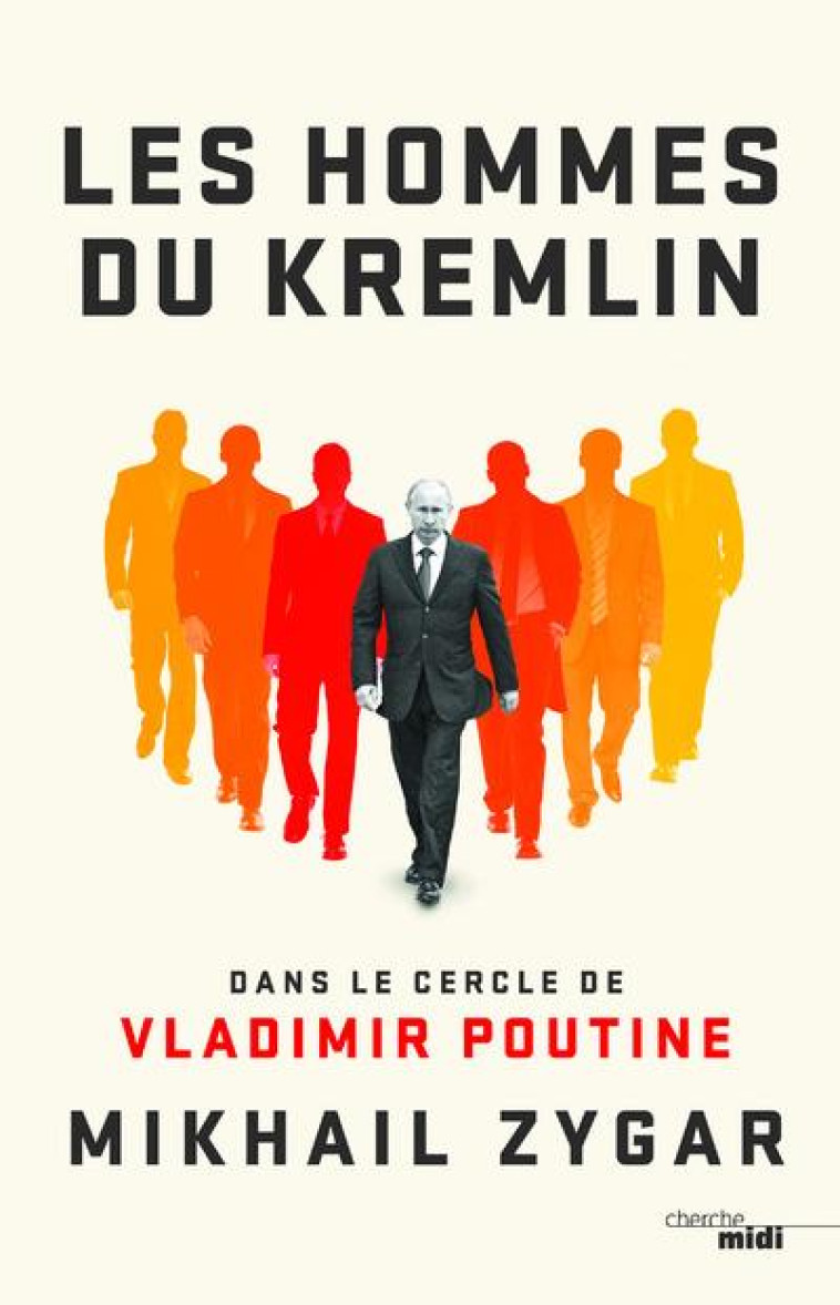 LES HOMMES DU KREMLIN  -  DANS LE CERCLE DE VLADIMIR POUTINE - ZYGAR MIKHAIL - LE CHERCHE MIDI