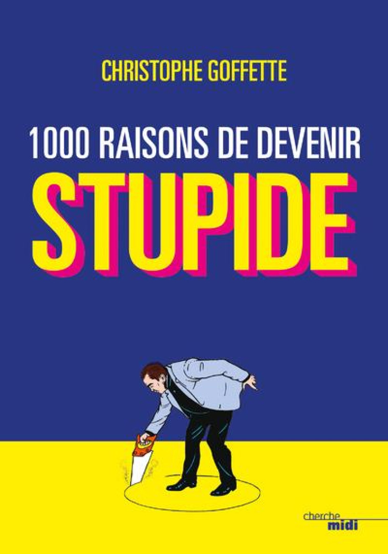 1 000 RAISONS DE DEVENIR STUPIDE - GOFFETTE CHRISTOPHE - LE CHERCHE MIDI