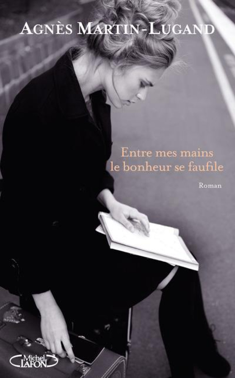 ENTRE MES MAINS LE BONHEUR SE FAUFILE - MARTIN-LUGAND AGNES - M. Lafon