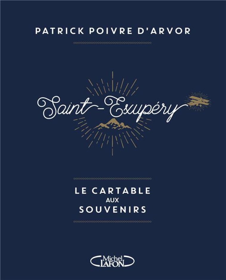 SAINT-EXUPERY  -  LE CARTABLE AUX SOUVENIRS - POIVRE D'ARVOR P. - M. Lafon