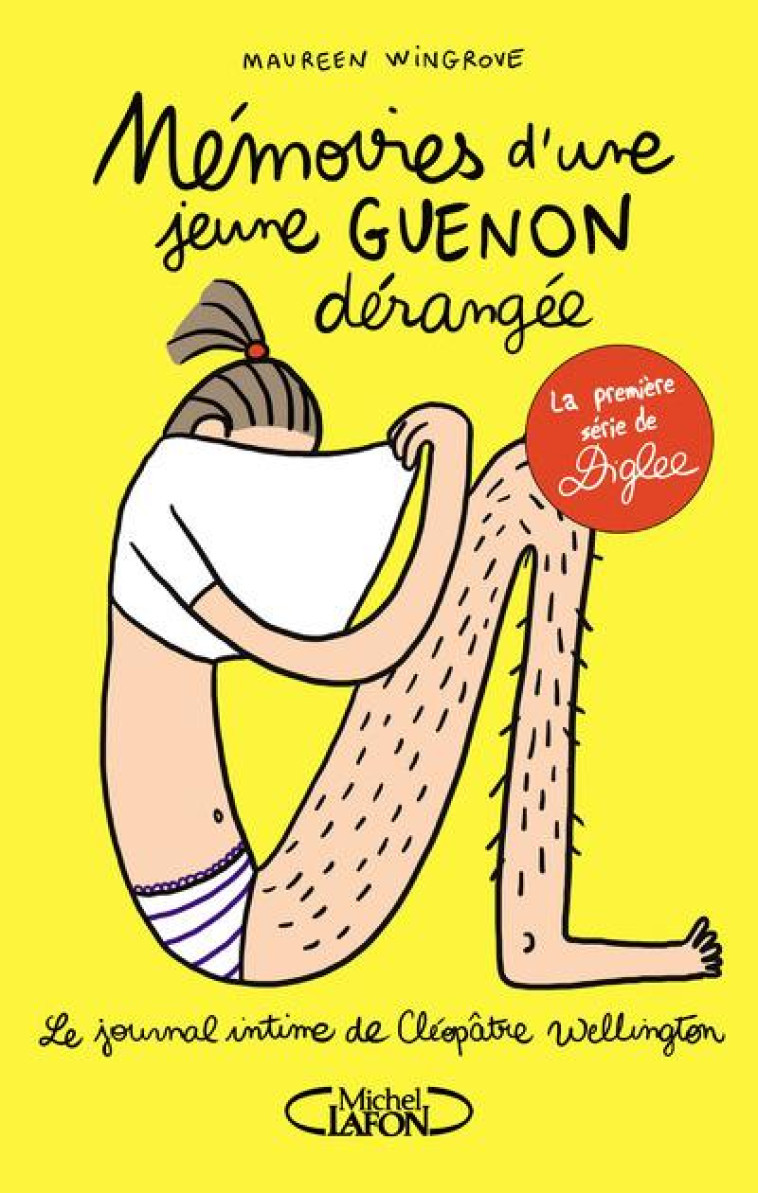 LE JOURNAL INTIME DE CLEOPATRE WELLINGTON T.1  -  MEMOIRES D'UNE JEUNE GUENON DERANGEE - WINGROVE/DIGLEE - MICHEL LAFON