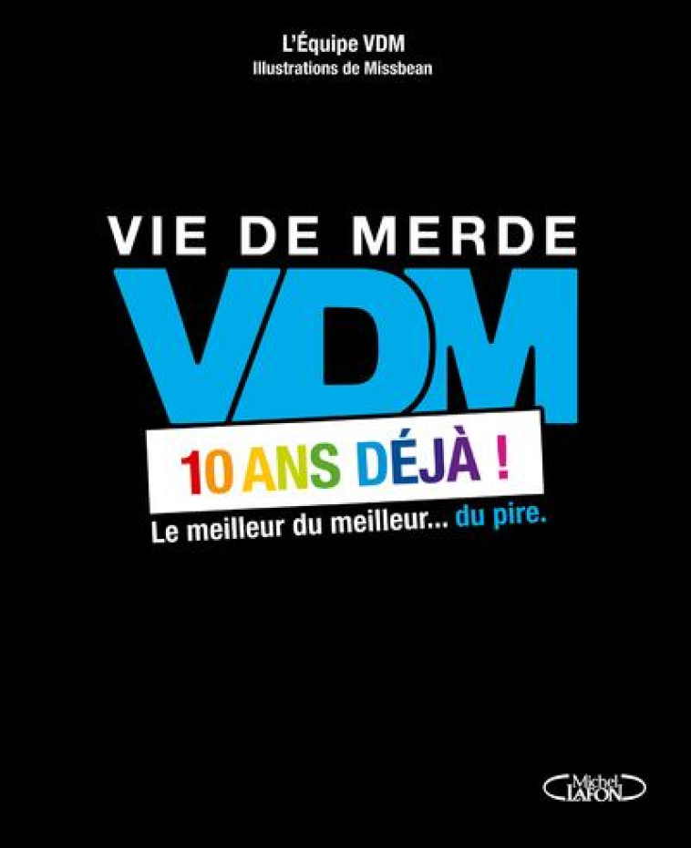 VDM  -  10 ANS DEJA ! LE MEILLEUR DU MEILLEUR... DU PIRE - COLLECTIF - MICHEL LAFON