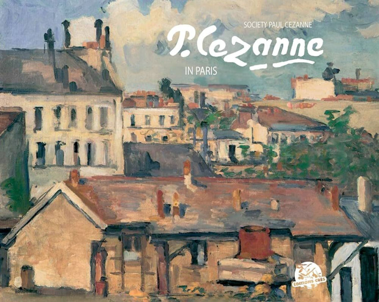 CEZANNE IN PARIS AND ILE DE FRANCE - Denis Coutagne - CRES