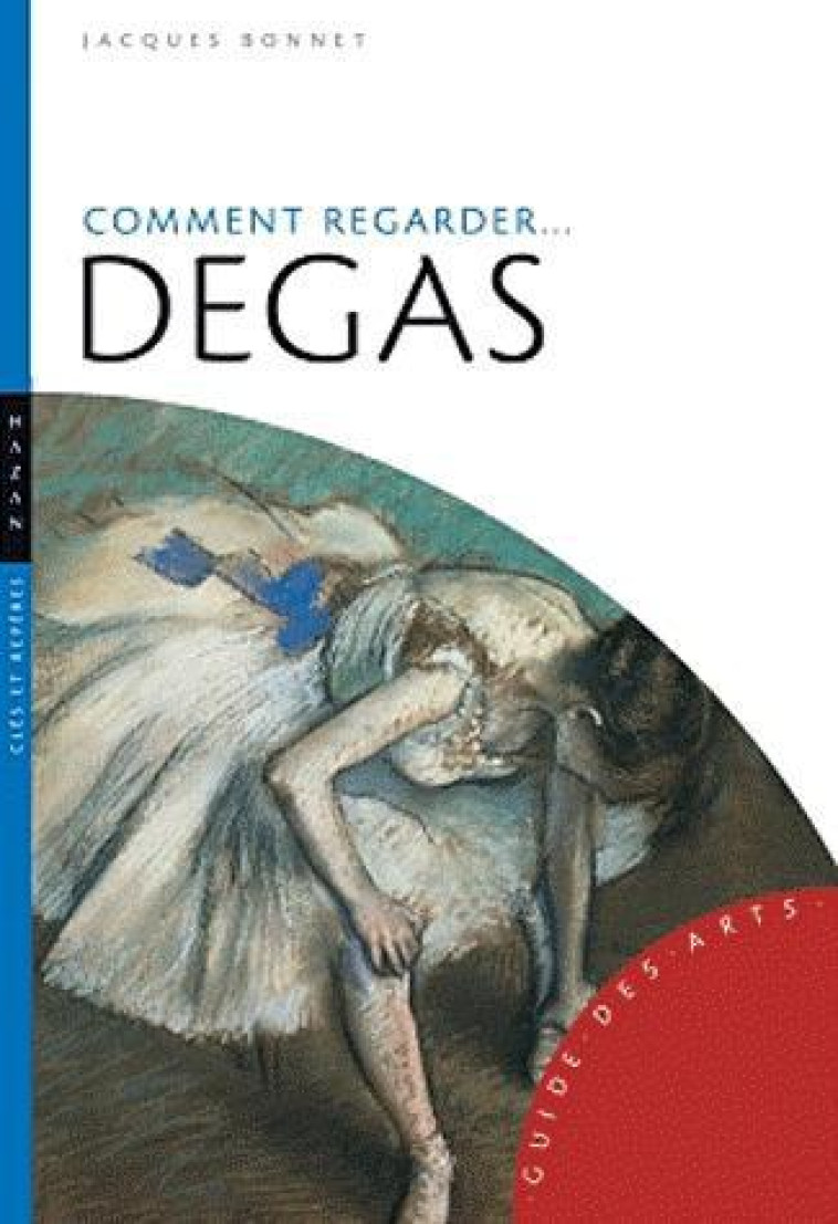 COMMENT REGARDER DEGAS - BONNET JACQUES - HAZAN