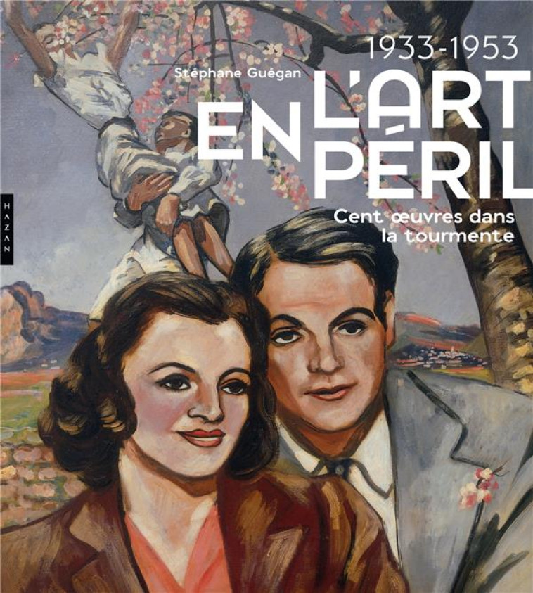 1933-1953  -  L'ART EN PERIL  -  CENT OEUVRES DANS LA TOURMENTE - GUEGAN STEPHANE - Hazan