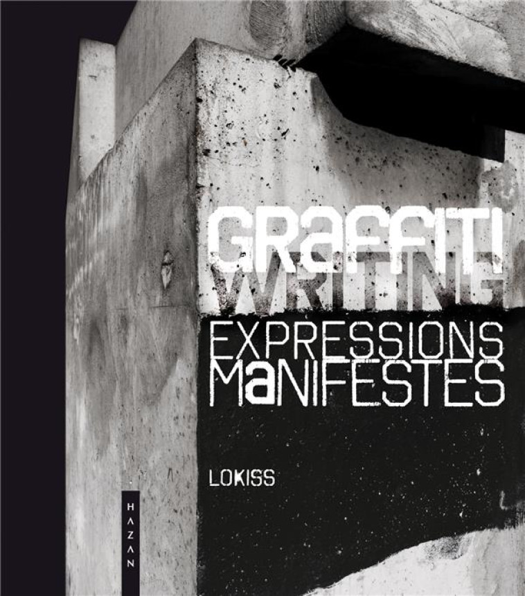 GRAFFITI EXPRESSIONS MANIFESTES  -  CE QUE LE STREET ART NE DIT PAS - LOKISS - Hazan