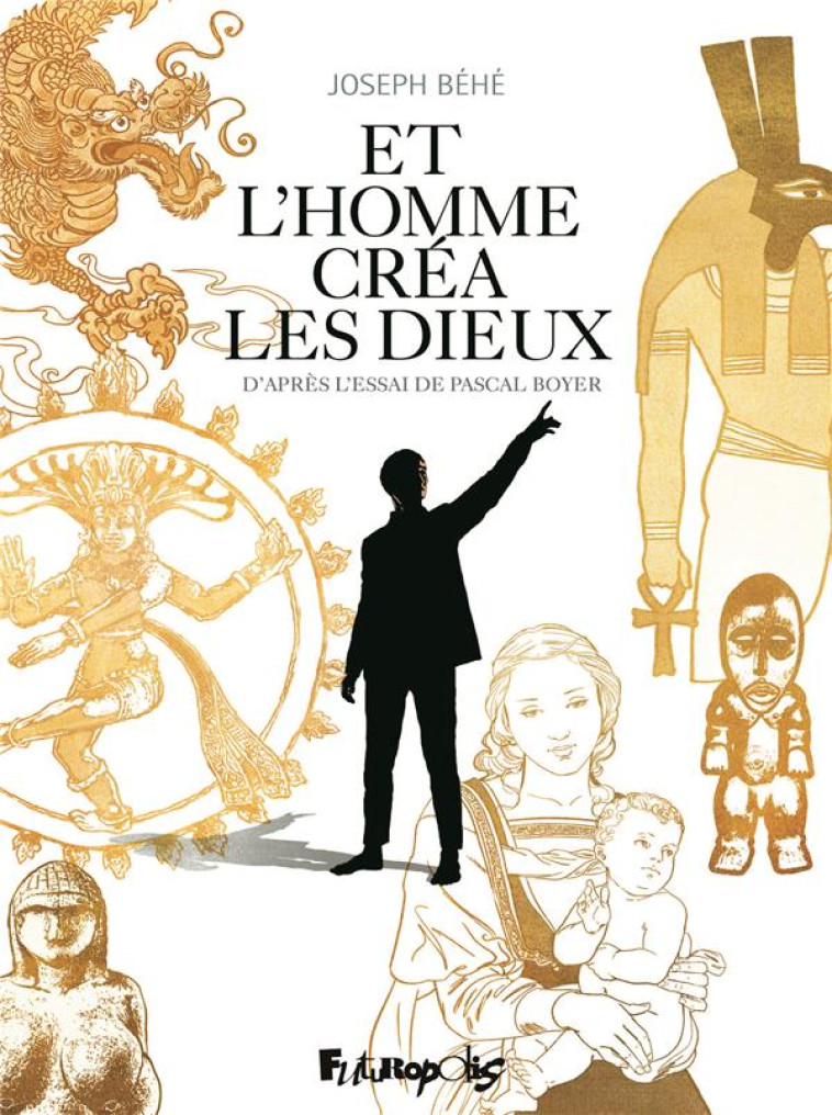 ET L'HOMME CREA LES DIEUX... - BOYER/BEHE - GALLISOL