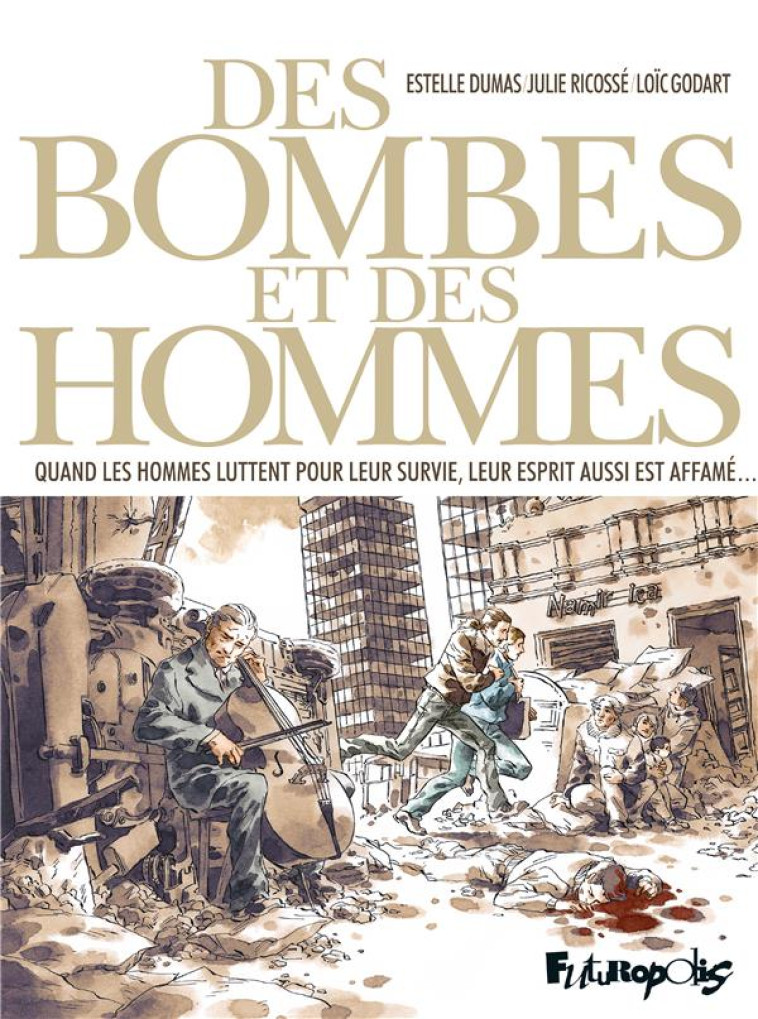 DES BOMBES ET DES HOMMES  -  QUAND LES HOMMES LUTTENT POUR LEUR SURVIE, LEUR ESPRIT AUSSI EST AFFAME... - DUMAS/GODART/RICOSSE - GALLISOL