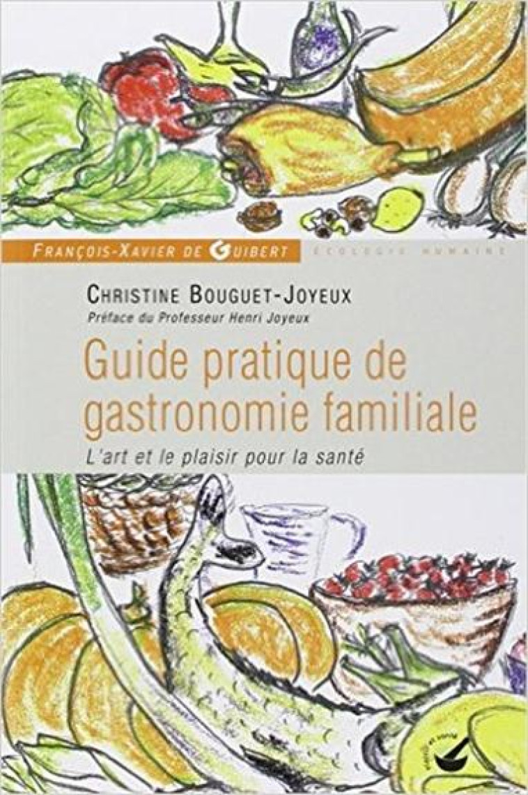 GUIDE PRATIQUE DE GASTRONOMIE FAMILIALE  -  L'ART ET LE PLAISIR POUR LA SANTE - JOYEUX-J+BOUGUET-JOY - OEIL FX DE GUIB