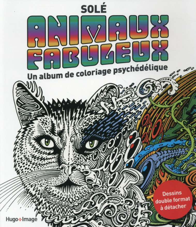 ANIMAUX FABULEUX  -  UN ALBUM DE COLORIAGE PSYCHEDELIQUE - SOLE JEAN - Hugo Image