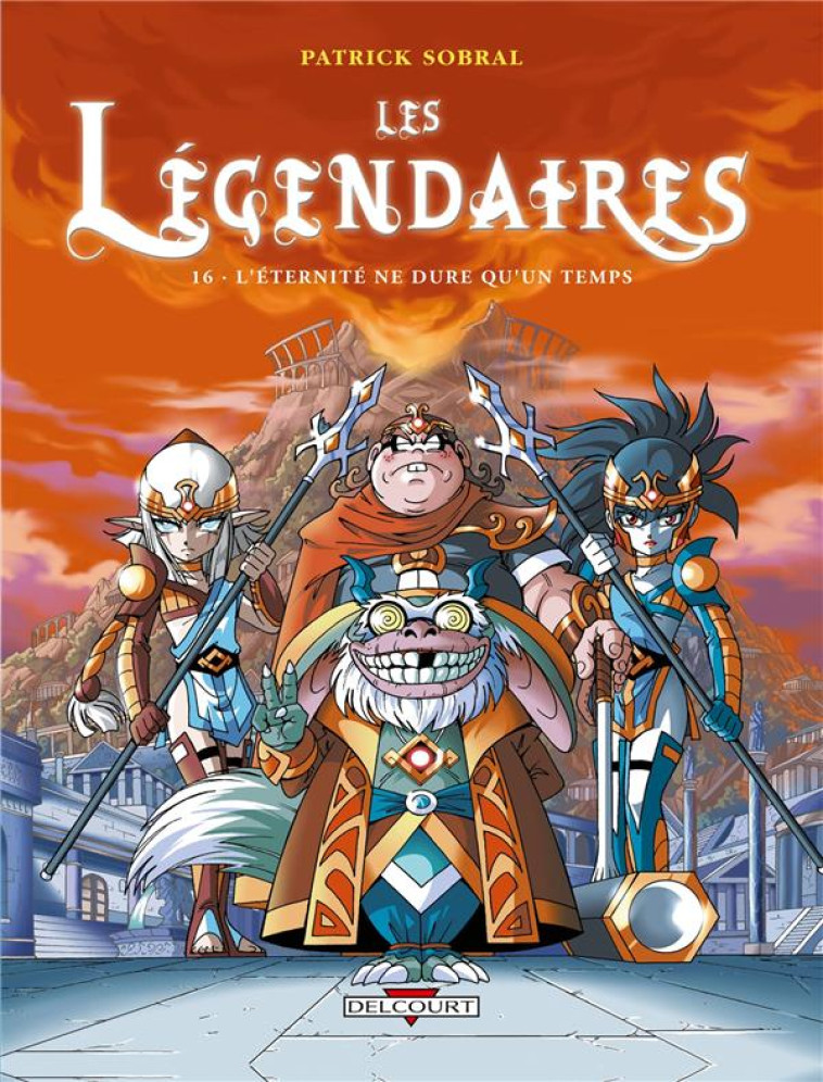 LES LEGENDAIRES T.16  -  L'ETERNITE NE DURE QU'UN TEMPS - SOBRAL PATRICK - Delcourt