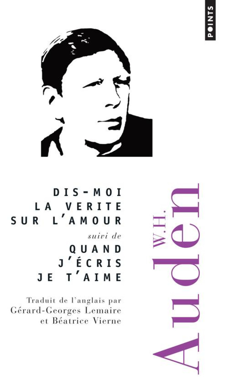 DIS-MOI LA VERITE SUR L'AMOUR  -  QUAND J'ECRIS JE T'AIME - AUDEN WYSTAN HUGH - POINTS