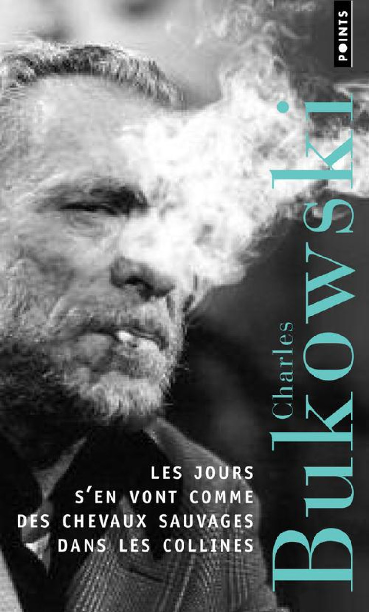 LES JOURS S'EN VONT COMME LES CHEVAUX SAUVAGES DANS LES COLLINES - BUKOWSKI CHARLES - POINTS