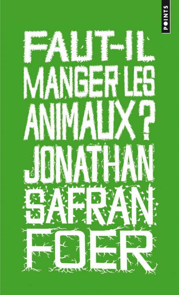 FAUT-IL MANGER LES ANIMAUX ? - SAFRAN FOER JONATHAN - POINTS