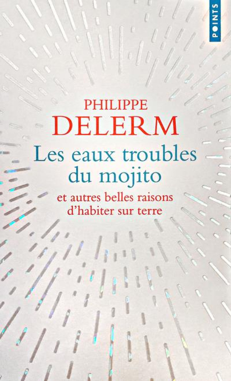 LES EAUX TROUBLES DU MOJITO ET AUTRES BELLES RAISONS D'HABITER SUR TERRE - DELERM PHILIPPE - Points