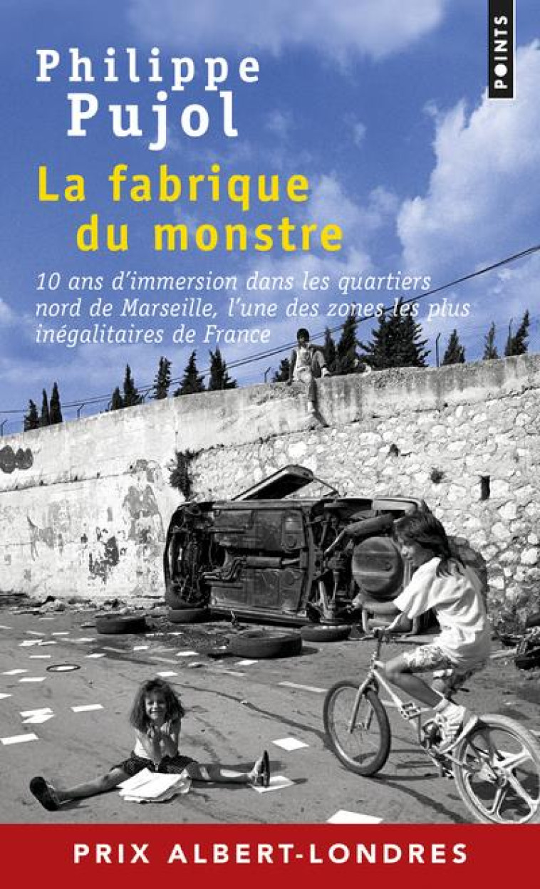 LA FABRIQUE DU MONSTRE  -  10 ANS D'IMMERSION DANS LES QUARTIERS NORD DE MARSEILLE - PUJOL PHILIPPE - Points