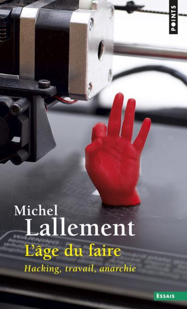 L'AGE DU FAIRE  -  HACKING, TRAVAIL, ANARCHIE - LALLEMENT MICHEL - POINTS