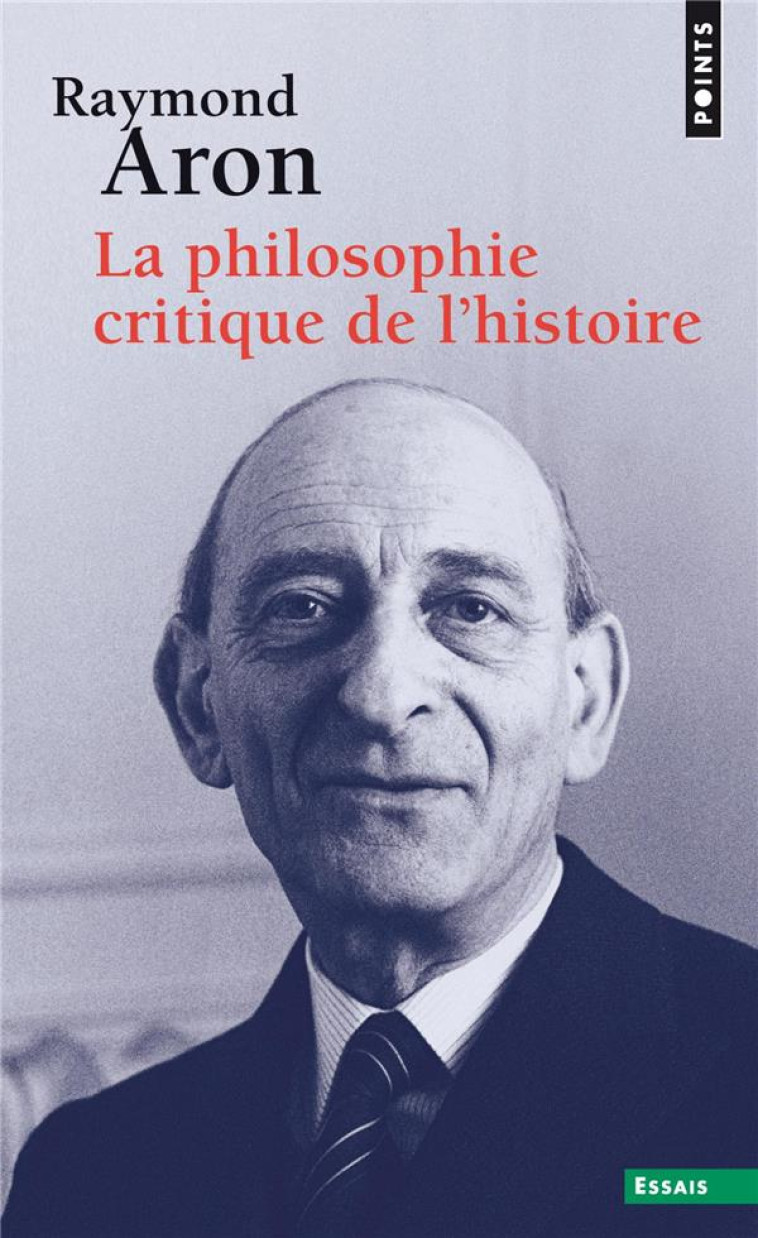 LA PHILOSOPHIE CRITIQUE DE L'HISTOIRE - ARON RAYMOND - POINTS