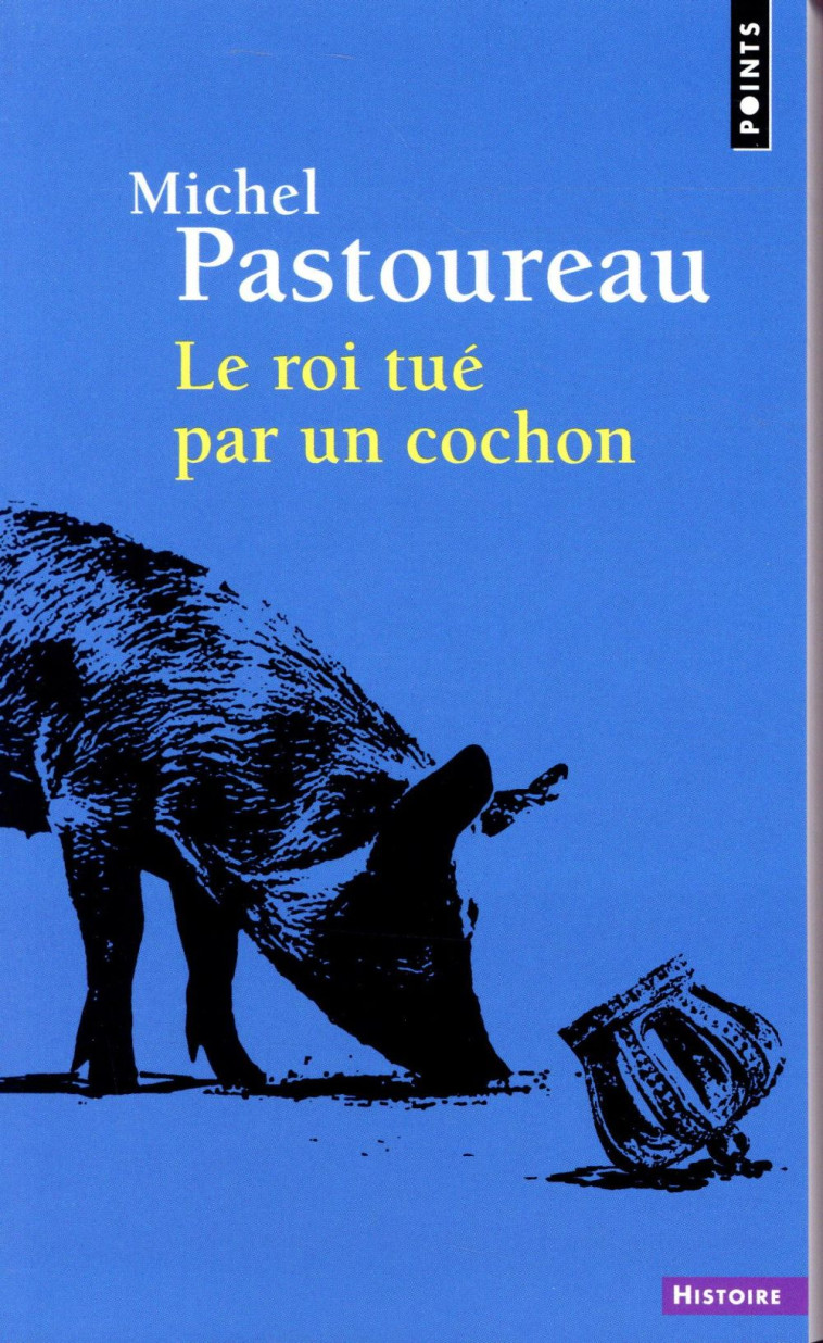 LE ROI TUE PAR UN COCHON - PASTOUREAU MICHEL - POINTS