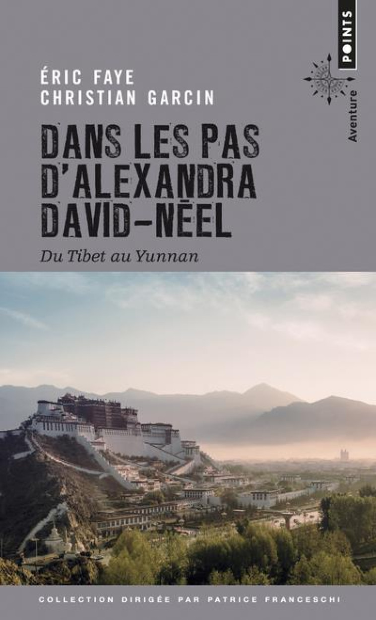 DANS LES PAS D'ALEXANDRA DAVID-NEEL  -  DU TIBET AU YUNNAN - FAYE/GARCIN - POINTS