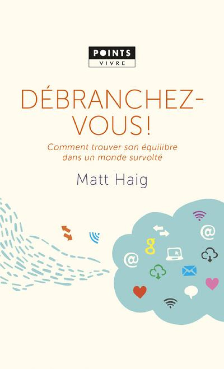 DEBRANCHEZ-VOUS ! COMMENT TROUVER SON EQUILIBRE DANS UN MONDE SURVOLTE - HAIG MATT - POINTS